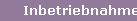 Inbetriebnahme